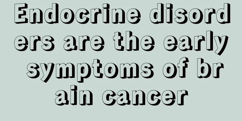 Endocrine disorders are the early symptoms of brain cancer