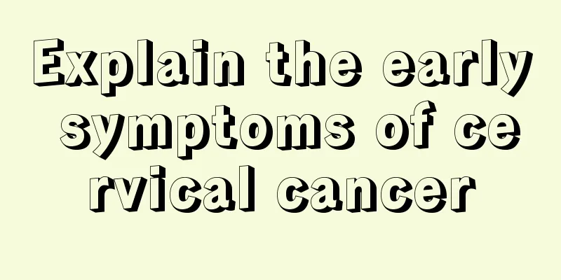 Explain the early symptoms of cervical cancer