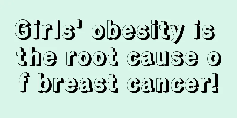 Girls' obesity is the root cause of breast cancer!
