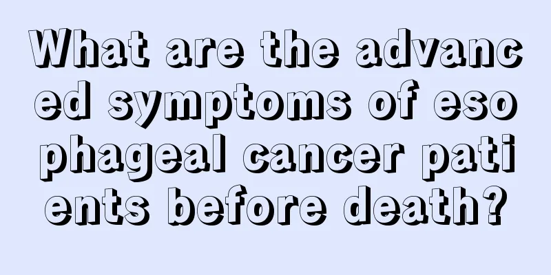 What are the advanced symptoms of esophageal cancer patients before death?