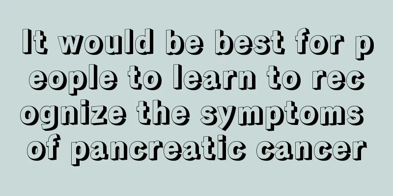 It would be best for people to learn to recognize the symptoms of pancreatic cancer