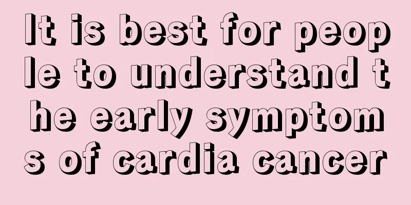 It is best for people to understand the early symptoms of cardia cancer