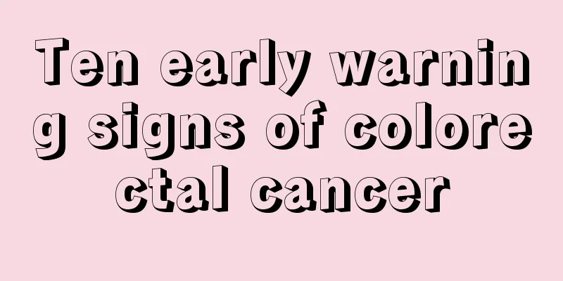 Ten early warning signs of colorectal cancer