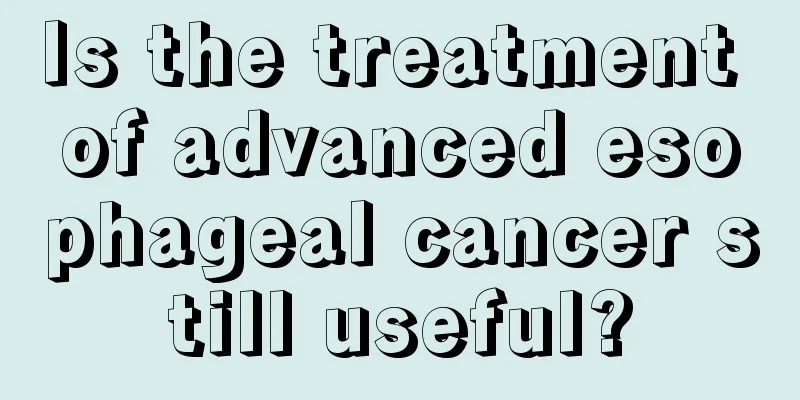 Is the treatment of advanced esophageal cancer still useful?
