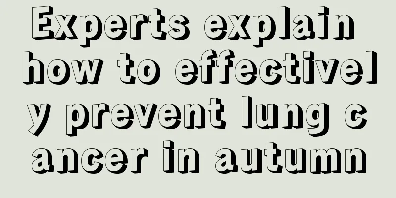 Experts explain how to effectively prevent lung cancer in autumn