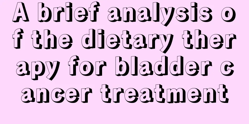 A brief analysis of the dietary therapy for bladder cancer treatment