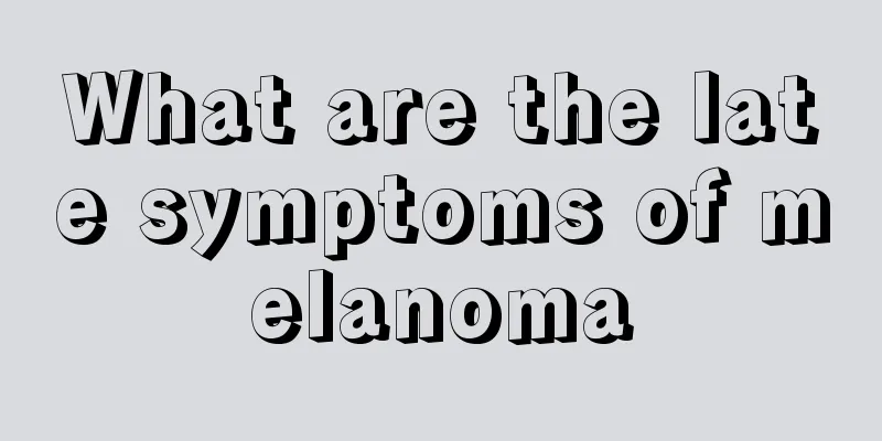 What are the late symptoms of melanoma