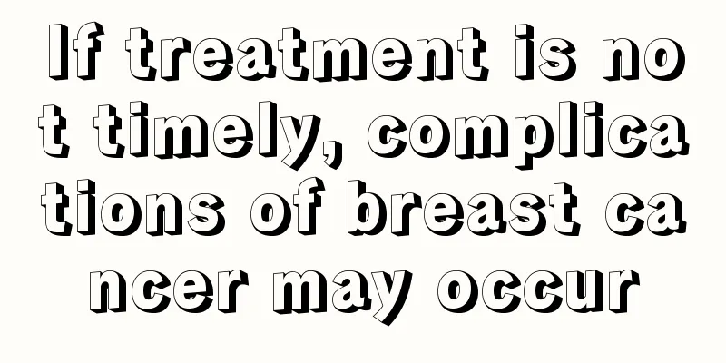 If treatment is not timely, complications of breast cancer may occur