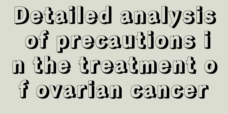Detailed analysis of precautions in the treatment of ovarian cancer