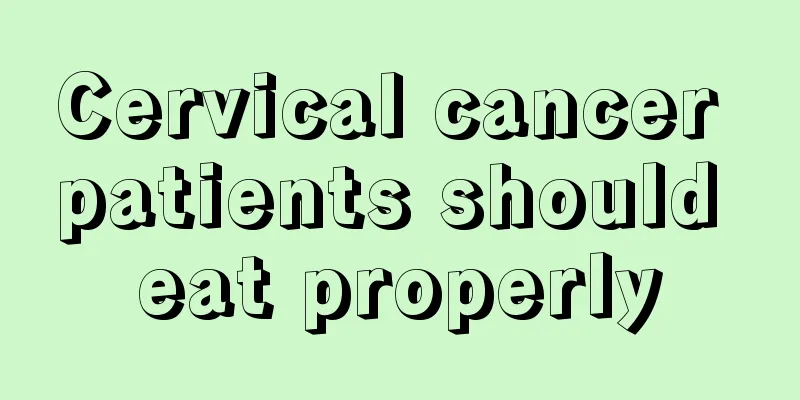 Cervical cancer patients should eat properly