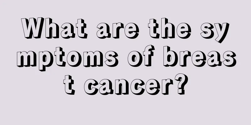 What are the symptoms of breast cancer?