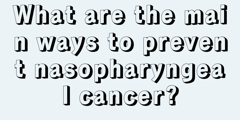 What are the main ways to prevent nasopharyngeal cancer?