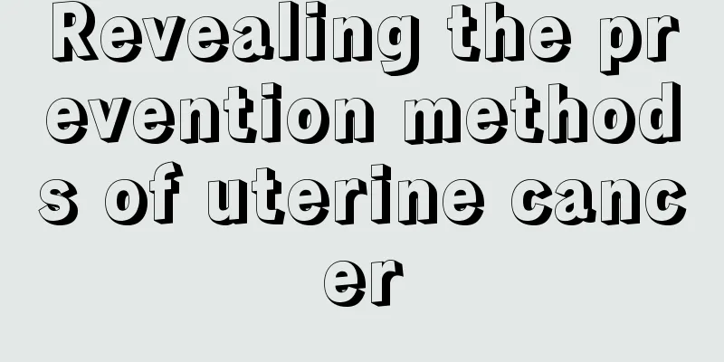 Revealing the prevention methods of uterine cancer