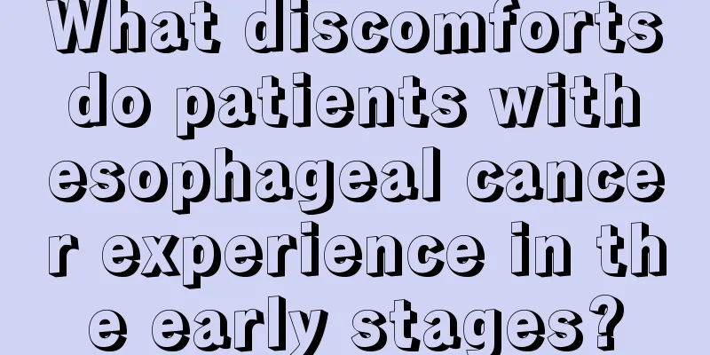 What discomforts do patients with esophageal cancer experience in the early stages?