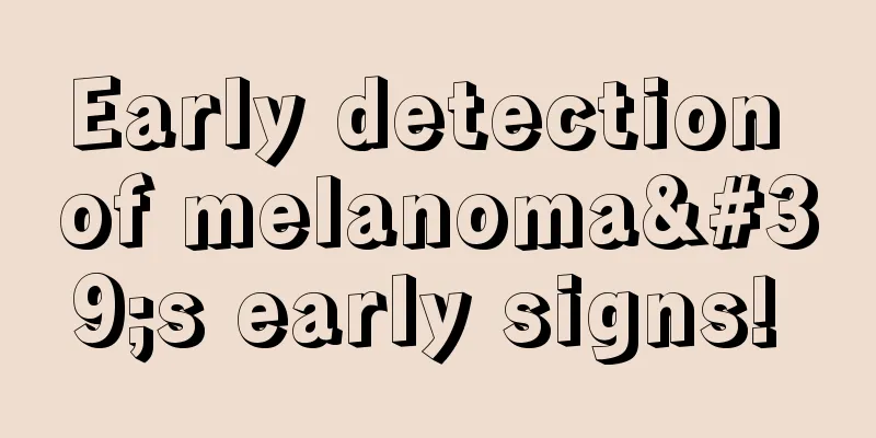 Early detection of melanoma's early signs! 
