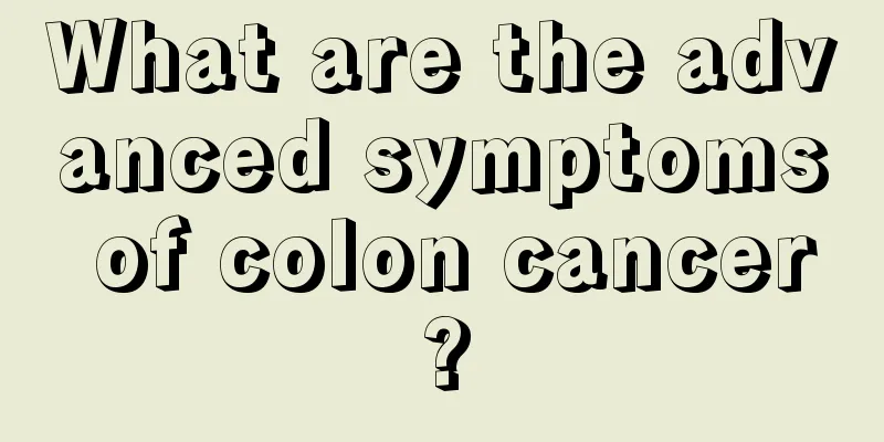 What are the advanced symptoms of colon cancer?