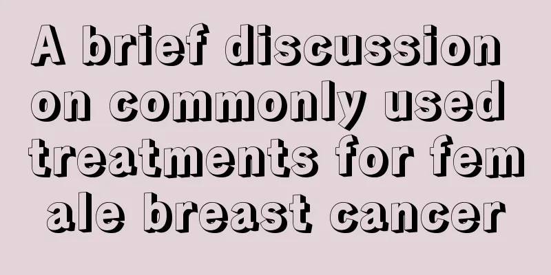 A brief discussion on commonly used treatments for female breast cancer