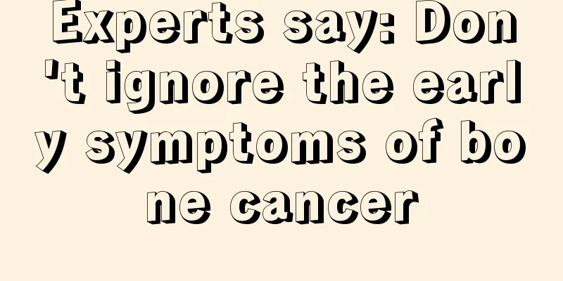 Experts say: Don't ignore the early symptoms of bone cancer