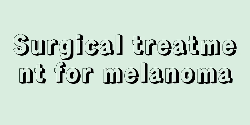 Surgical treatment for melanoma