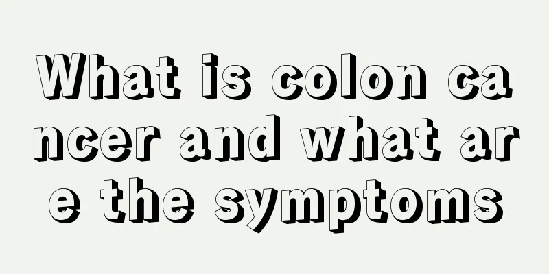 What is colon cancer and what are the symptoms