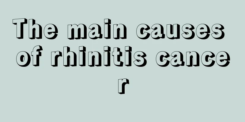 The main causes of rhinitis cancer