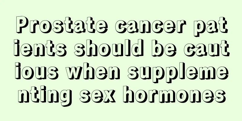 Prostate cancer patients should be cautious when supplementing sex hormones