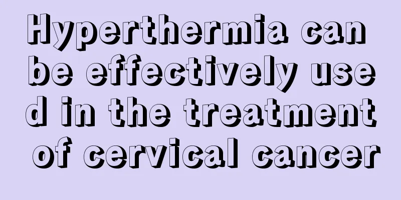 Hyperthermia can be effectively used in the treatment of cervical cancer