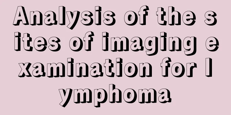Analysis of the sites of imaging examination for lymphoma