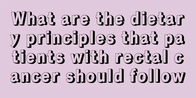 What are the dietary principles that patients with rectal cancer should follow