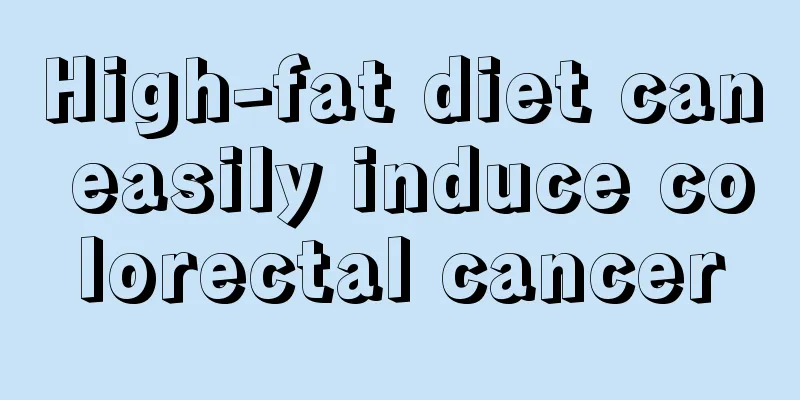 High-fat diet can easily induce colorectal cancer