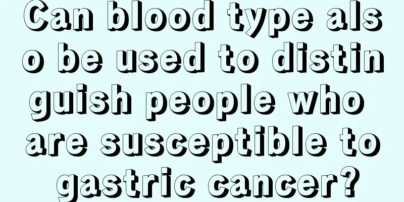 Can blood type also be used to distinguish people who are susceptible to gastric cancer?