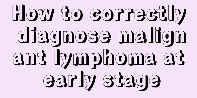 How to correctly diagnose malignant lymphoma at early stage