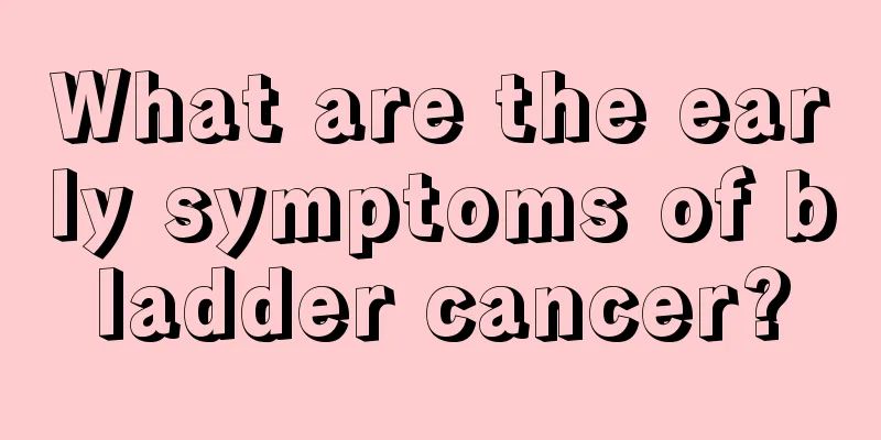 What are the early symptoms of bladder cancer?