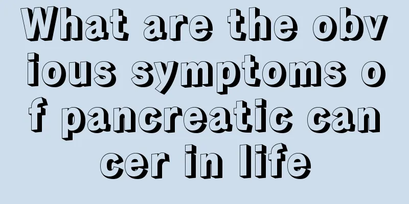 What are the obvious symptoms of pancreatic cancer in life