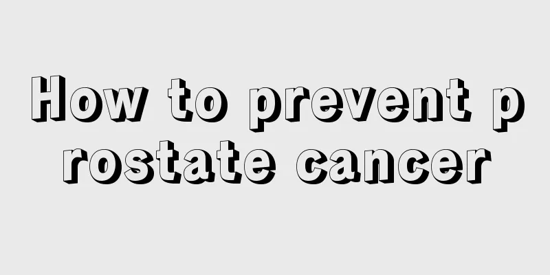 How to prevent prostate cancer