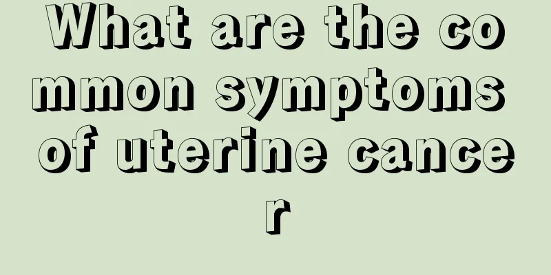 What are the common symptoms of uterine cancer