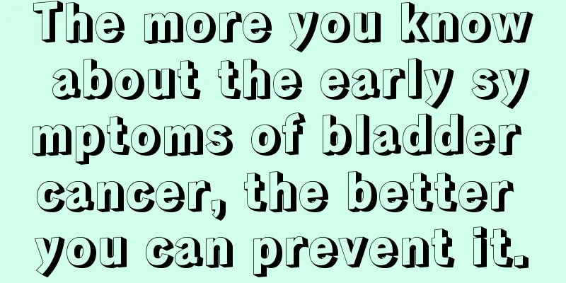 The more you know about the early symptoms of bladder cancer, the better you can prevent it.