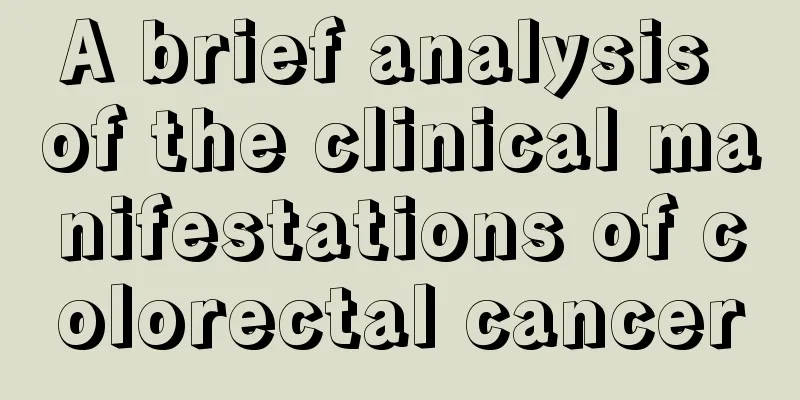 A brief analysis of the clinical manifestations of colorectal cancer