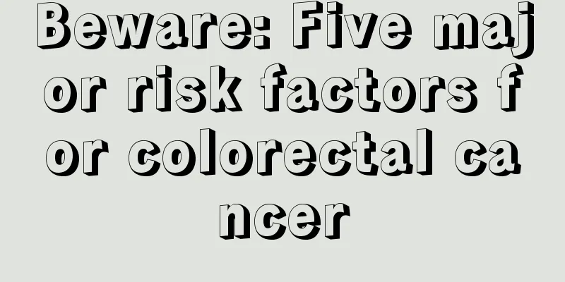 Beware: Five major risk factors for colorectal cancer