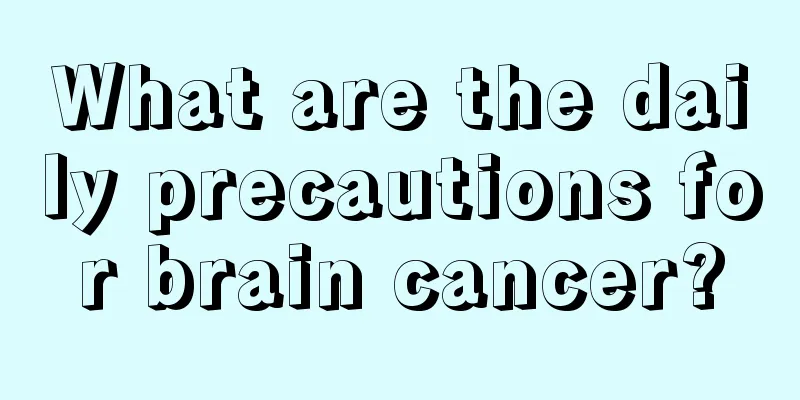 What are the daily precautions for brain cancer?