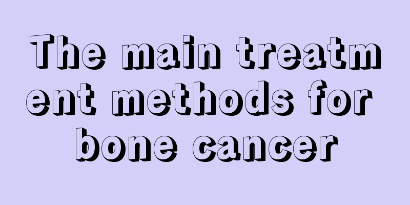 The main treatment methods for bone cancer
