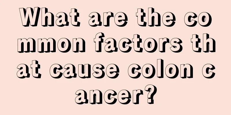 What are the common factors that cause colon cancer?