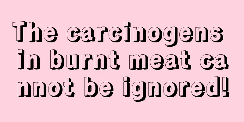 The carcinogens in burnt meat cannot be ignored!