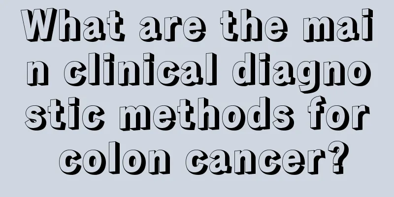 What are the main clinical diagnostic methods for colon cancer?