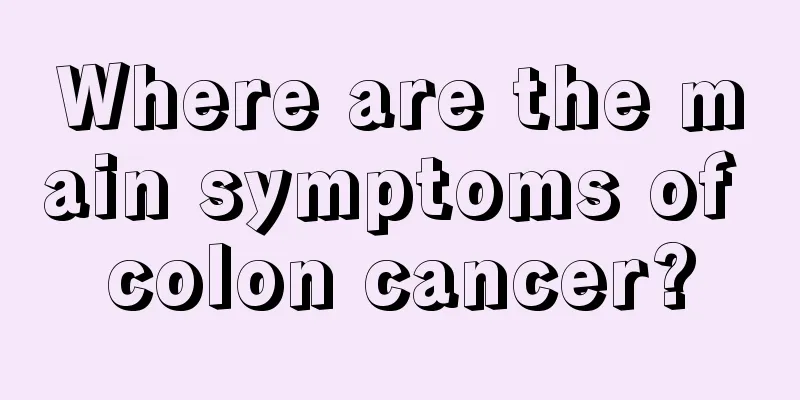 Where are the main symptoms of colon cancer?