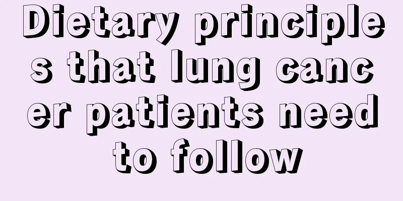 Dietary principles that lung cancer patients need to follow