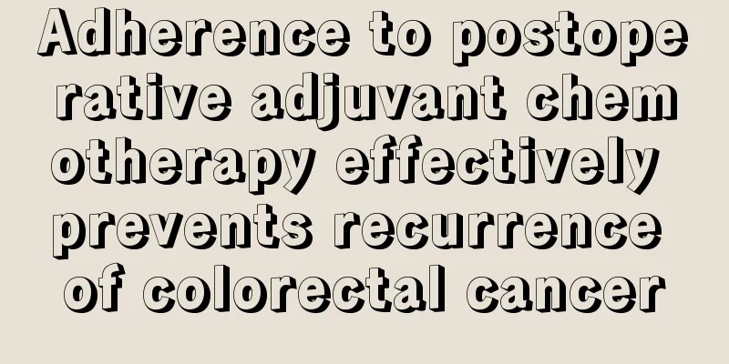 Adherence to postoperative adjuvant chemotherapy effectively prevents recurrence of colorectal cancer