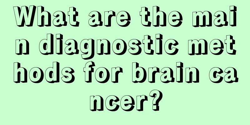 What are the main diagnostic methods for brain cancer?