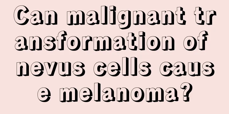 Can malignant transformation of nevus cells cause melanoma?