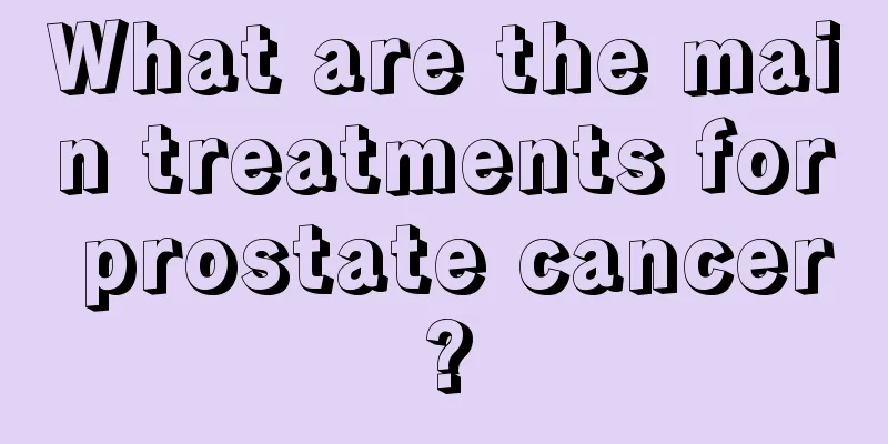 What are the main treatments for prostate cancer?